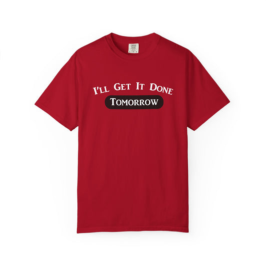 Tomorrow - Humor T-Shirt, Funny Motivational Tee, Gift for Friends, Unique Casual Wear, Unisex Garment-Dyed Top